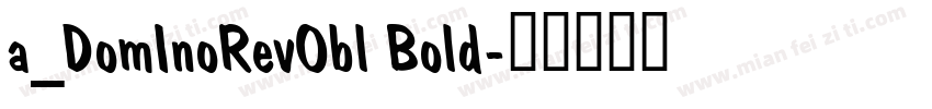 a_DomInoRevObl Bold字体转换